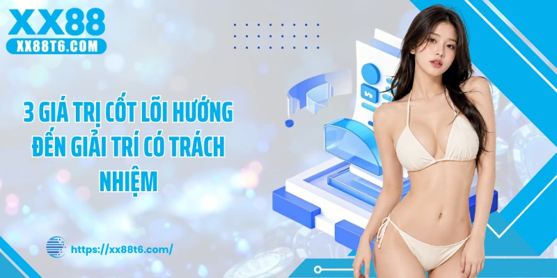 3 giá trị cốt lõi hướng đến giải trí có trách nhiệm