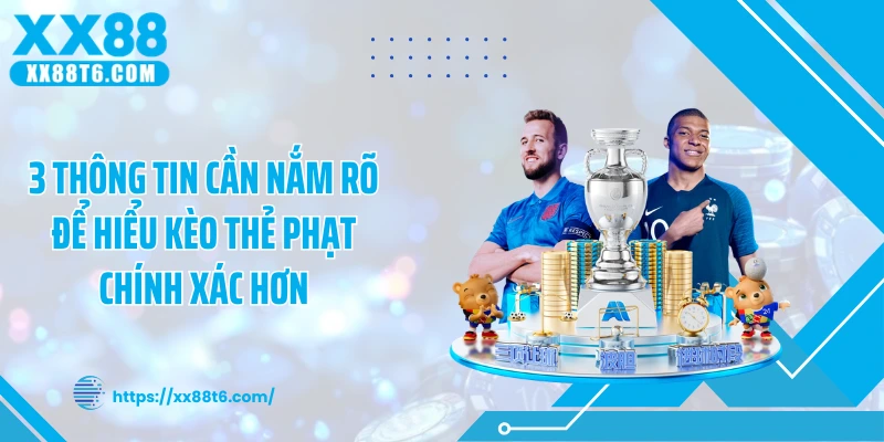 3 thông tin cần nắm rõ để hiểu kèo thẻ phạt chính xác hơn