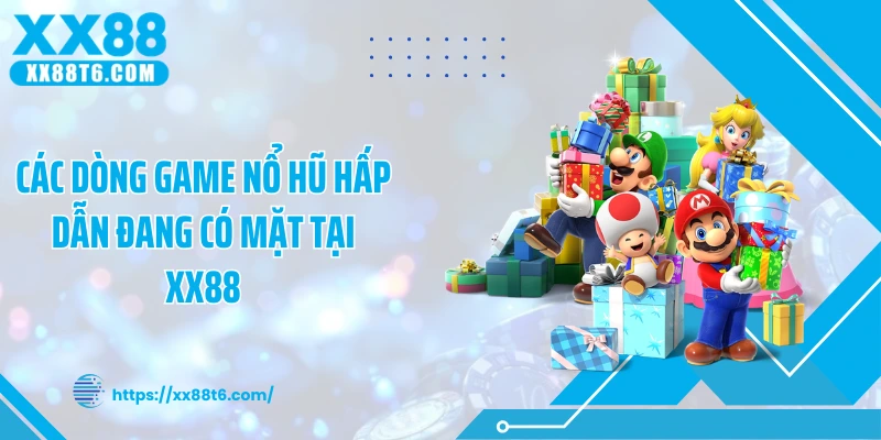 Các dòng game nổ hũ hấp dẫn đang có mặt tại XX88