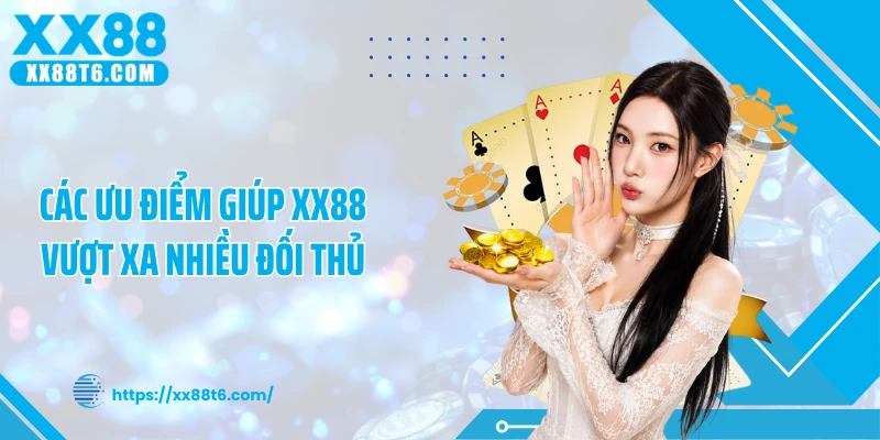 Các ưu điểm giúp XX88 vượt xa nhiều đối thủ