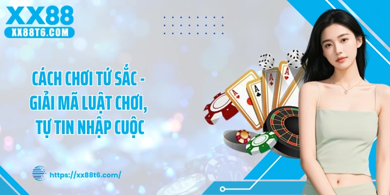 Cách Chơi Tứ Sắc - Giải Mã Luật Chơi, Tự Tin Nhập Cuộc