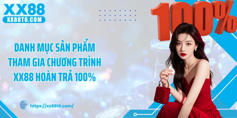 Danh mục sản phẩm tham gia chương trình XX88 hoàn trả 100%