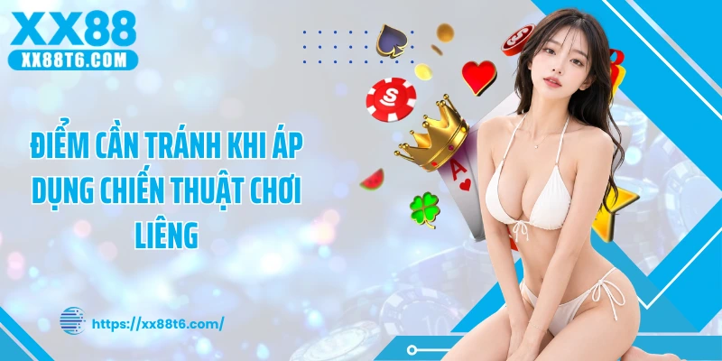 Điểm cần tránh khi áp dụng chiến thuật chơi liêng