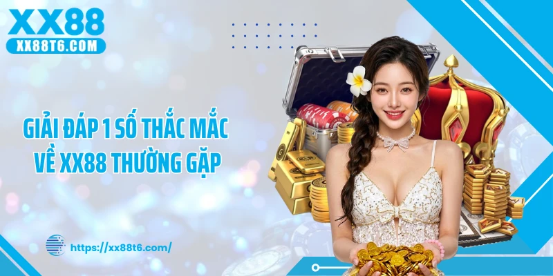Giải đáp 1 số thắc mắc về XX88 thường gặp