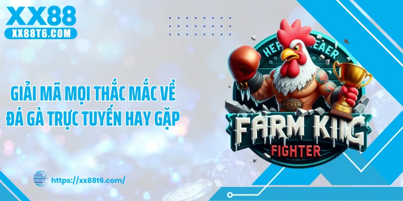Giải mã mọi thắc mắc về đá gà trực tuyến hay gặp