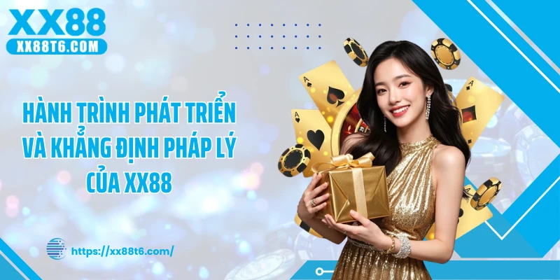 Hành trình phát triển và khẳng định pháp lý của XX88