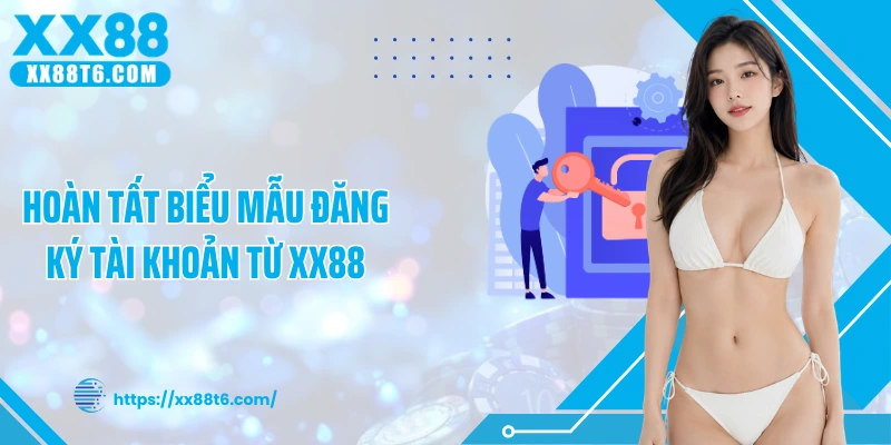 Hoàn tất biểu mẫu đăng ký tài khoản từ XX88