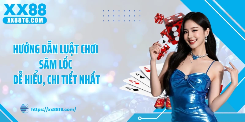 Hướng dẫn luật chơi sâm lốc dễ hiểu, chi tiết nhất