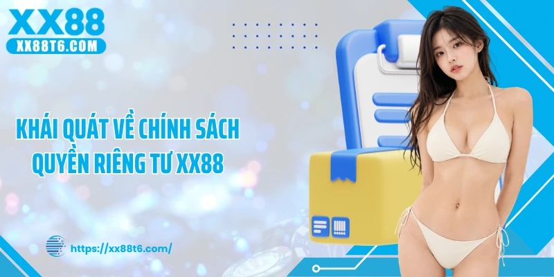 Khái quát về chính sách quyền riêng tư XX88