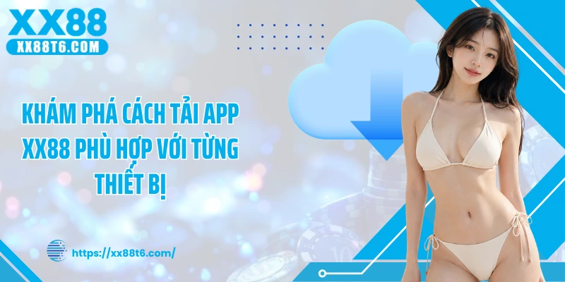 Khám phá cách tải app XX88 phù hợp với từng thiết bị