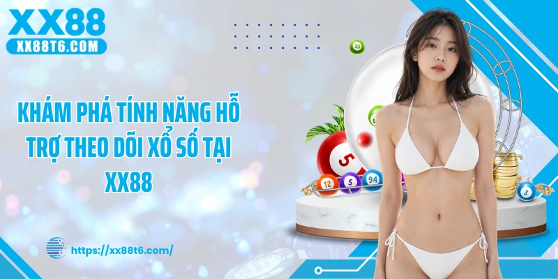 Khám phá tính năng hỗ trợ theo dõi xổ số tại XX88