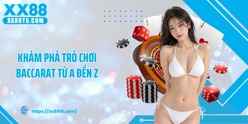 Khám phá trò chơi Baccarat từ A đến Z