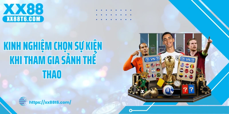 Kinh nghiệm chọn sự kiện khi tham gia sảnh thể thao 