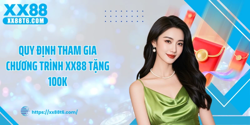 Quy định tham gia chương trình XX88 tặng 100K