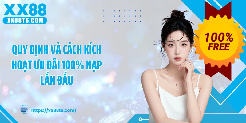 Quy định và cách kích hoạt ưu đãi 100% nạp lần đầu