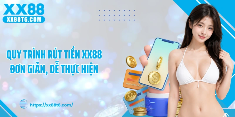 Quy trình rút tiền XX88 đơn giản, dễ thực hiện